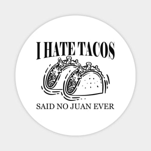 Taco - I hate tacos said to no Juan ever Magnet